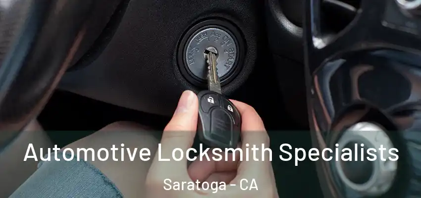  Automotive Locksmith Specialists Saratoga - CA