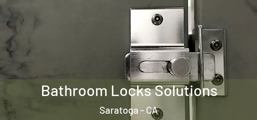 Bathroom Locks Solutions Saratoga - CA