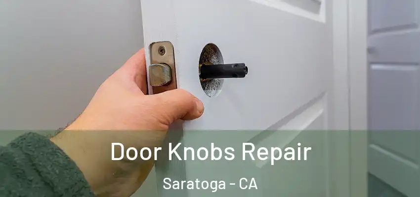  Door Knobs Repair Saratoga - CA