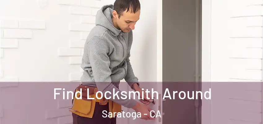 Find Locksmith Around Saratoga - CA