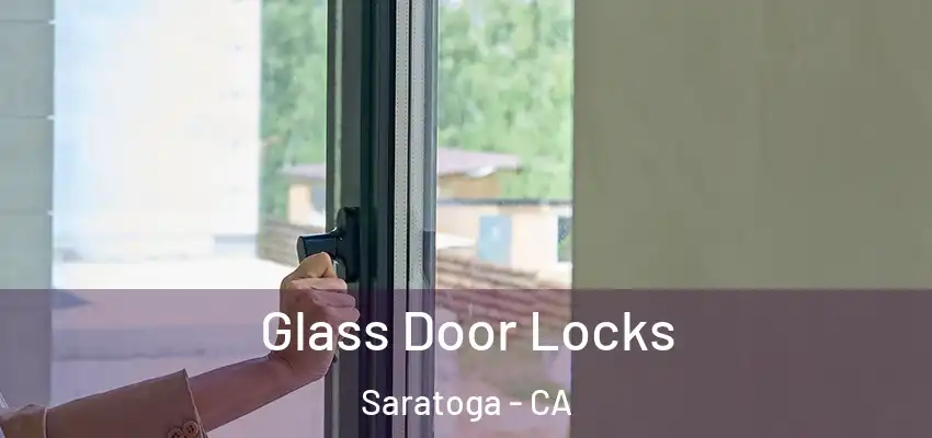  Glass Door Locks Saratoga - CA