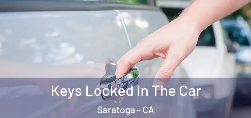 Keys Locked In The Car Saratoga - CA