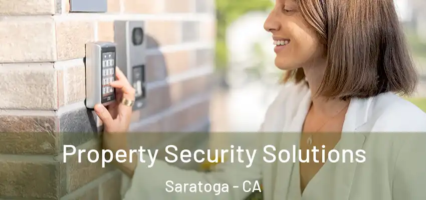 Property Security Solutions Saratoga - CA