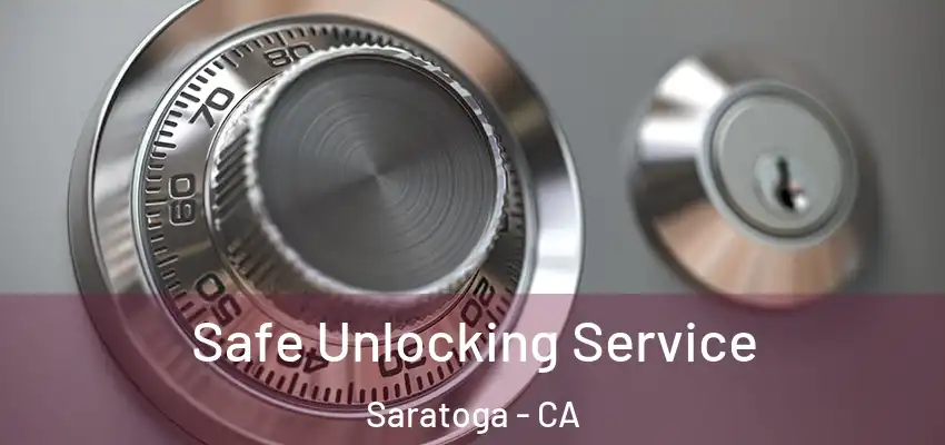  Safe Unlocking Service Saratoga - CA