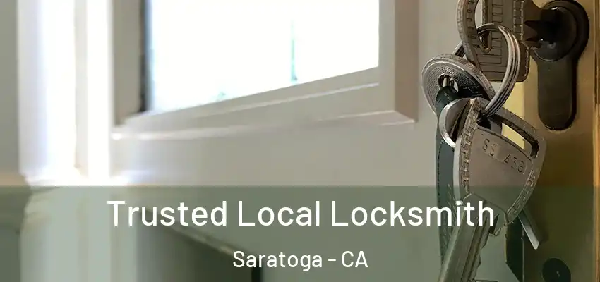 Trusted Local Locksmith Saratoga - CA